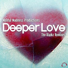MENTAL MADNESS PRODUCTIONS - DEEPER LOVE (THE BLAIKZ REMIXES)
